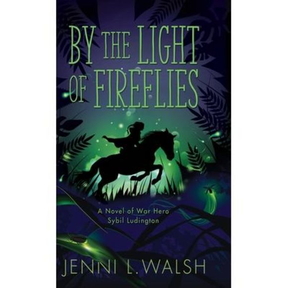 By the Light of Fireflies: A Novel of Sybil Ludington -- Jenni L. Walsh - Picture 1 of 1